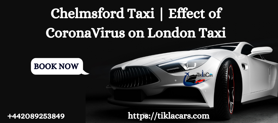 Chelmsford Taxi | Effect of CoronaVirus on London Taxi